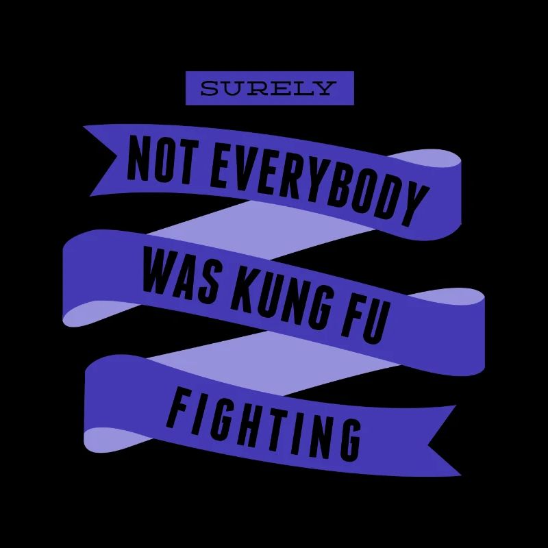 Surely Not Everybody What Kung Fu Fighting