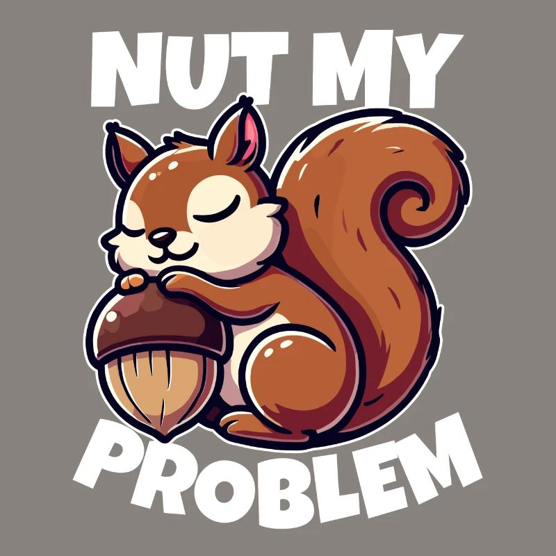 Nut My Problem - Funny Squirrel Design