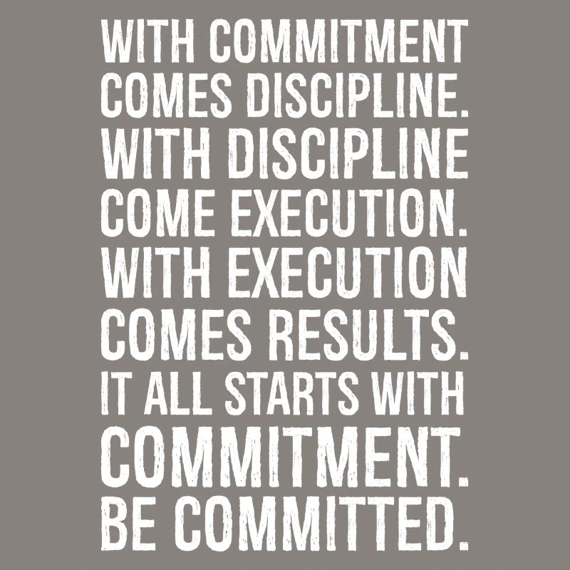 with commitment comes discipline with discipline