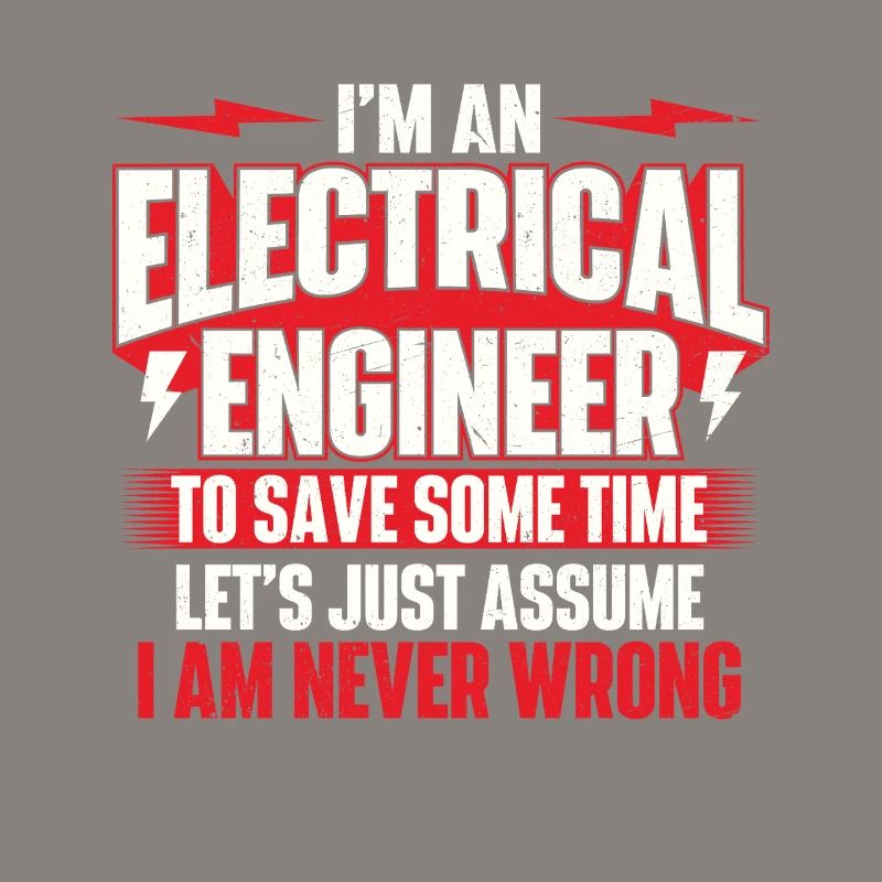 I’m An Electrical Engineer Never Wrong Quote