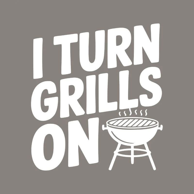I Turn Grills On