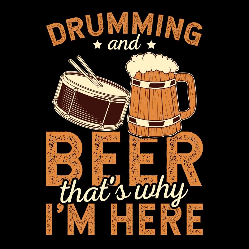 Drumming And Beer That’s Why I’m Here Art Tee