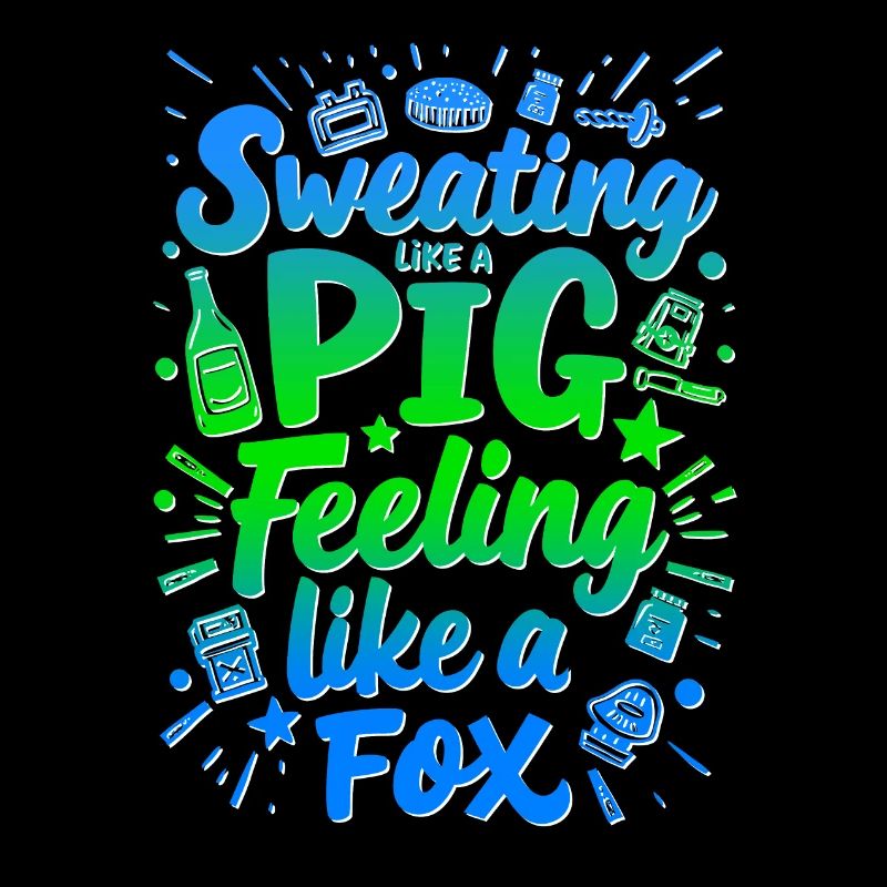 SWEATING LIKE A PIG, FEELING LIKE A FOX