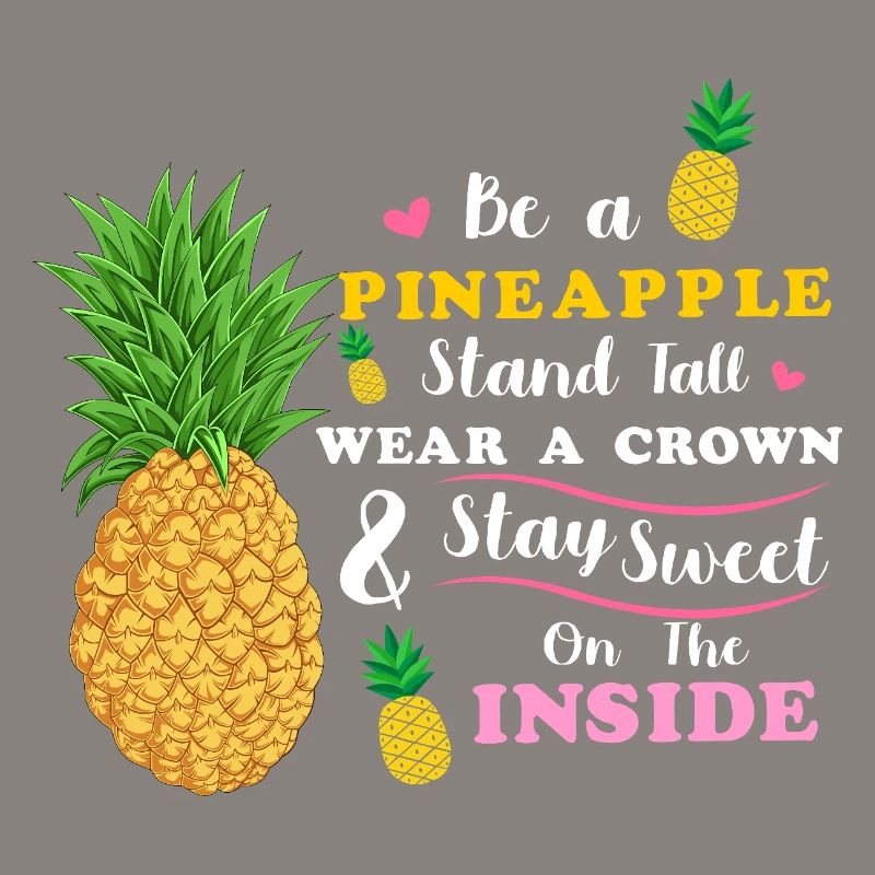 Sei eine Ananas Steh groß Trage eine Krone Bleib süß