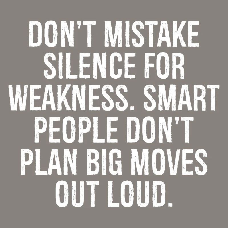don't mistake silence for weakness smart people