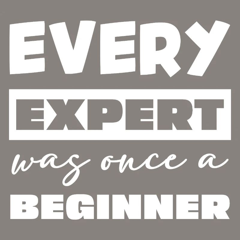 Every expert was once a beginner