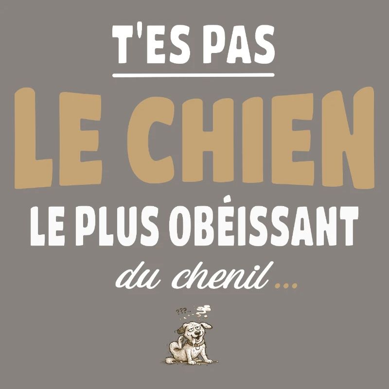 T’es pas le chien le plus obéissant du chenil