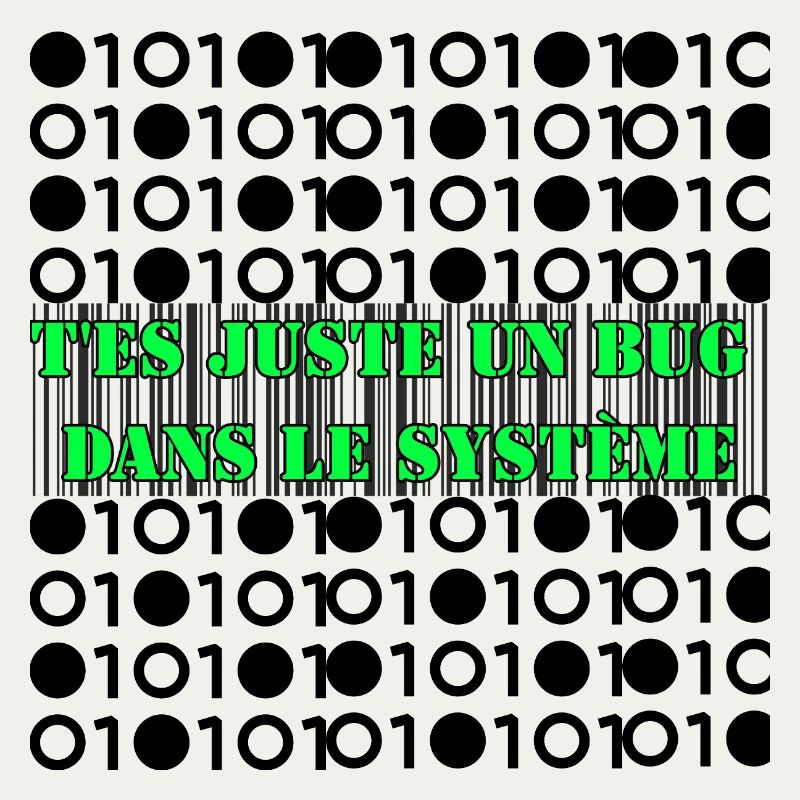 T'es juste un bug dans le système.
