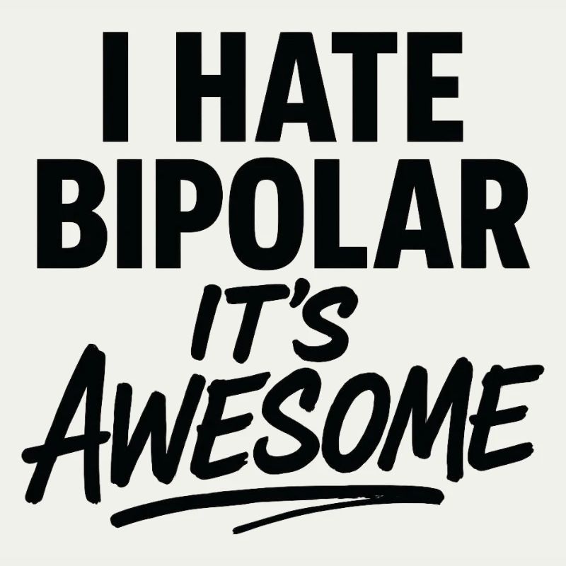 I Hate Bipolar Its Awesome