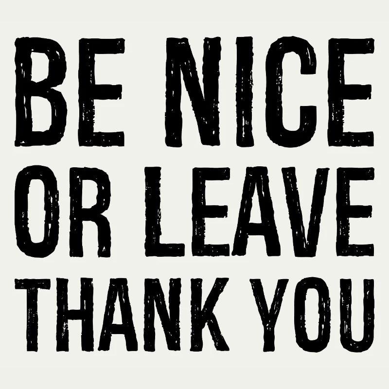 Sei nett oder geh Danke