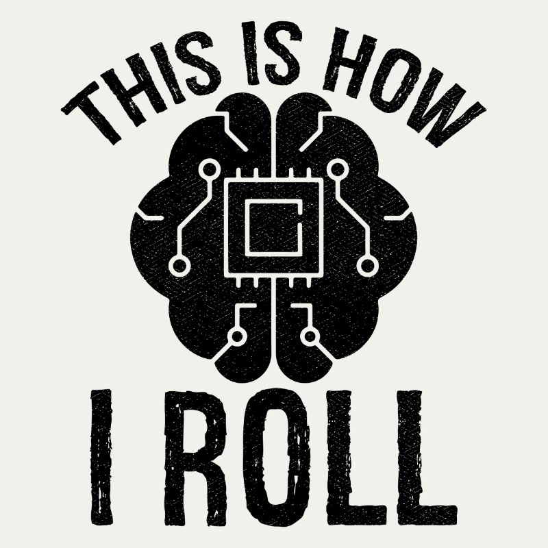this is how I roll Artificial Intelligence
