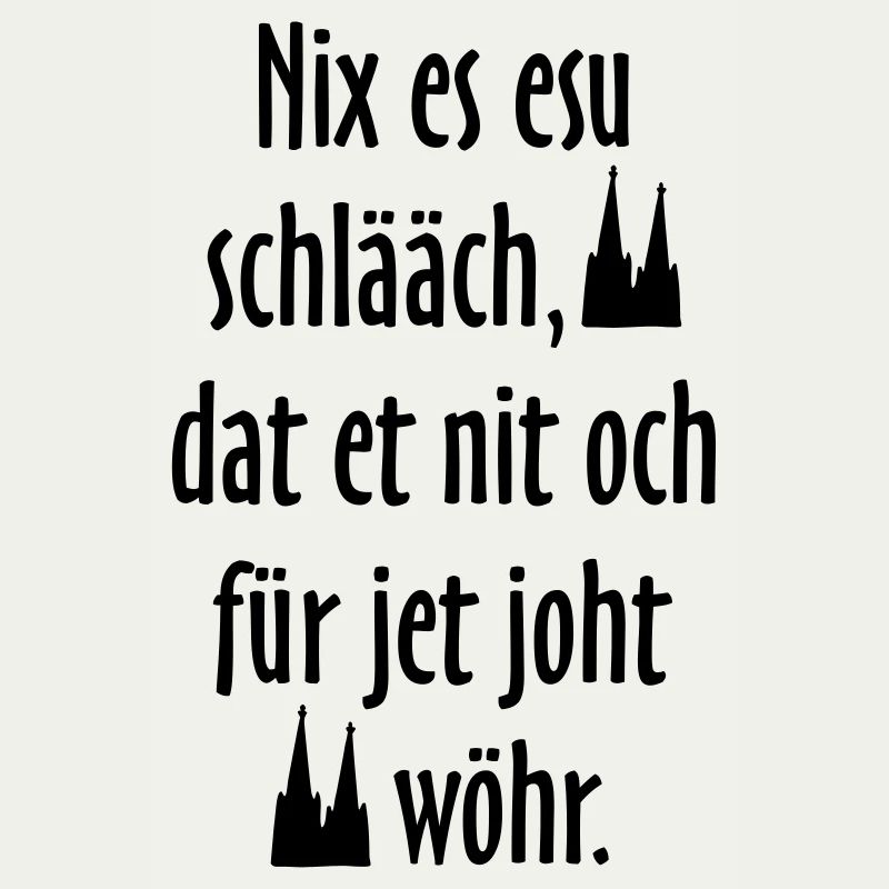 Kölsche Sprüche Nix es esu schlääch - Köln Spruch
