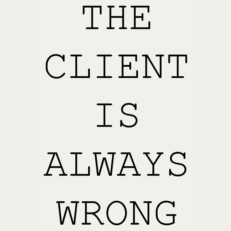 The Client Is Always Wrong – Designer & Freelancer