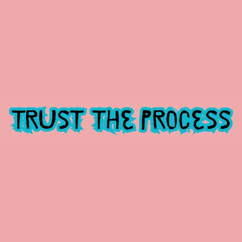 TRUST THE PROCESS conception