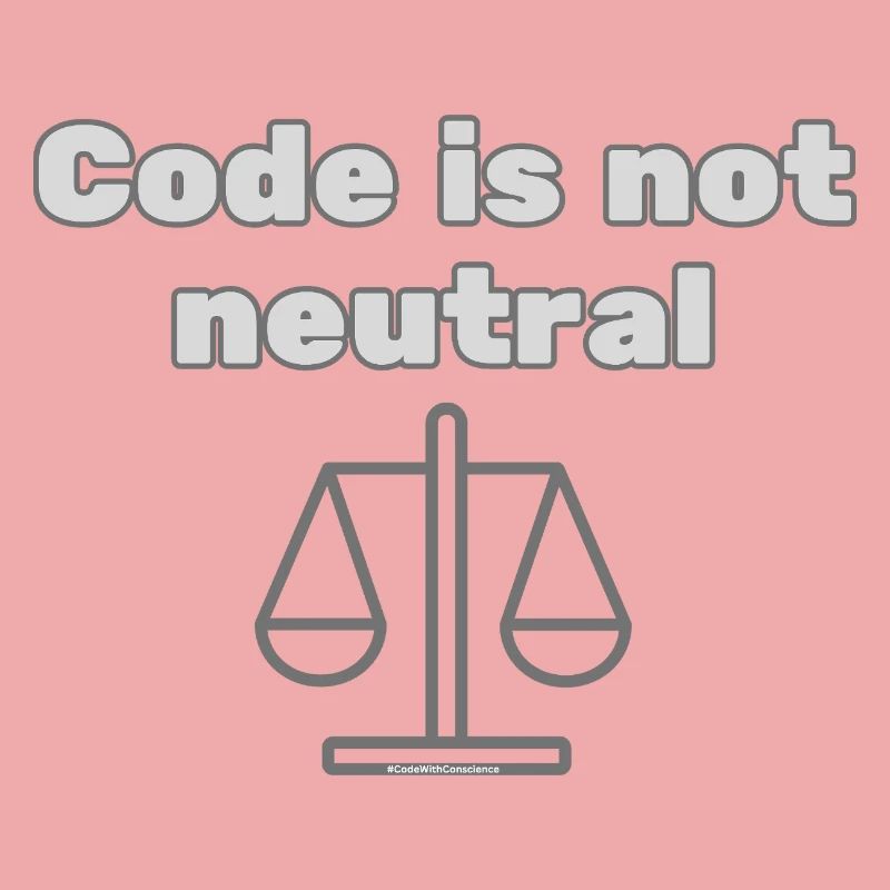 Code Is Not Neutral - Ethical Coder Statement