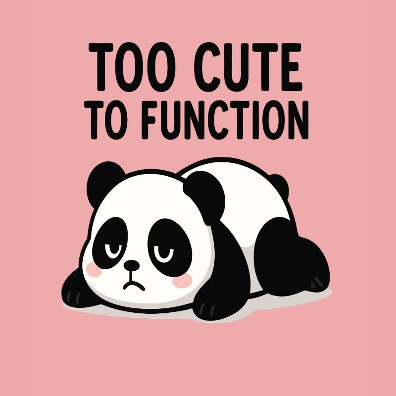 Too Cute To Function Panda