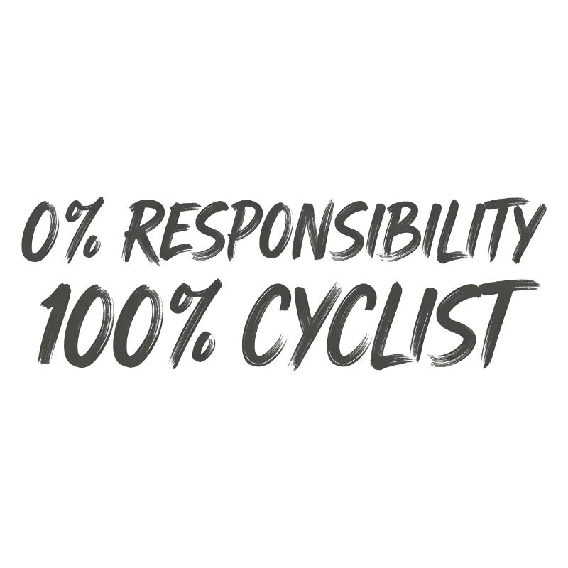 0% Responsibility 100% Cyclists