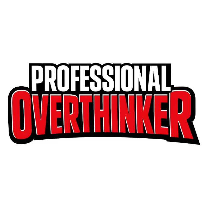 professional Overthinker