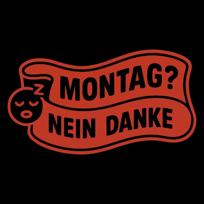 Montag? Nein Danke