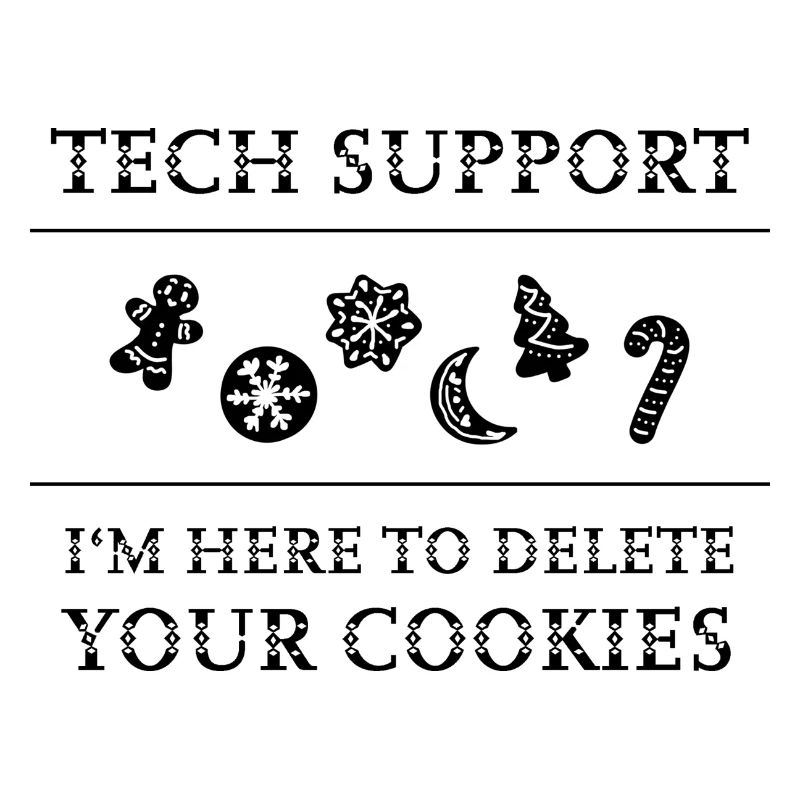 "Tech Support - I'm Here To Delete Your Cookies"