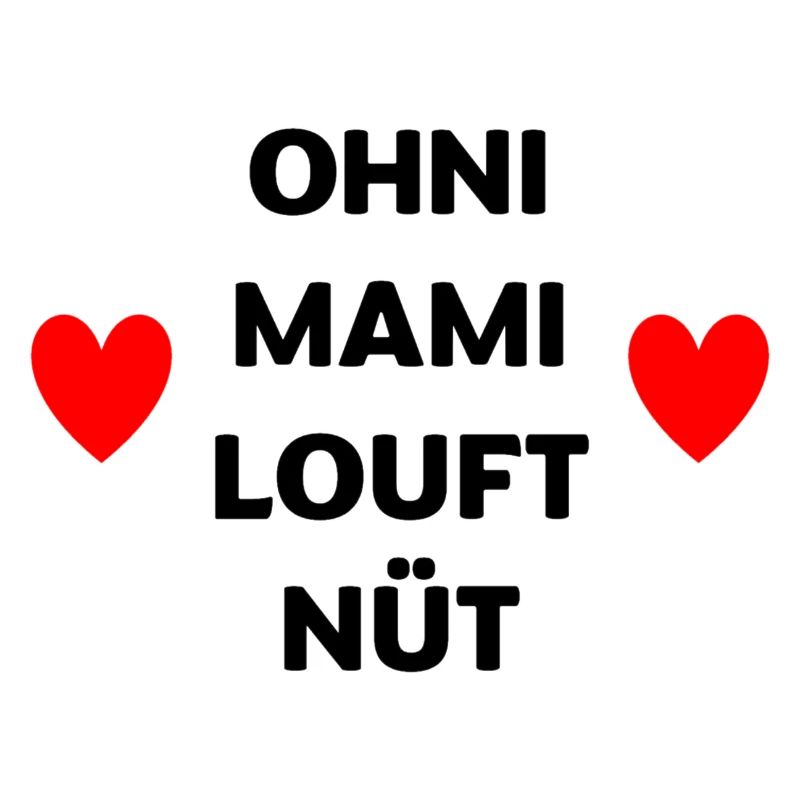 Ohni Mami louft nüt – Herz Design Mundart