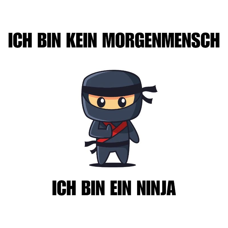 Ich bin kein Morgenmensch - Ich bin ein Ninja