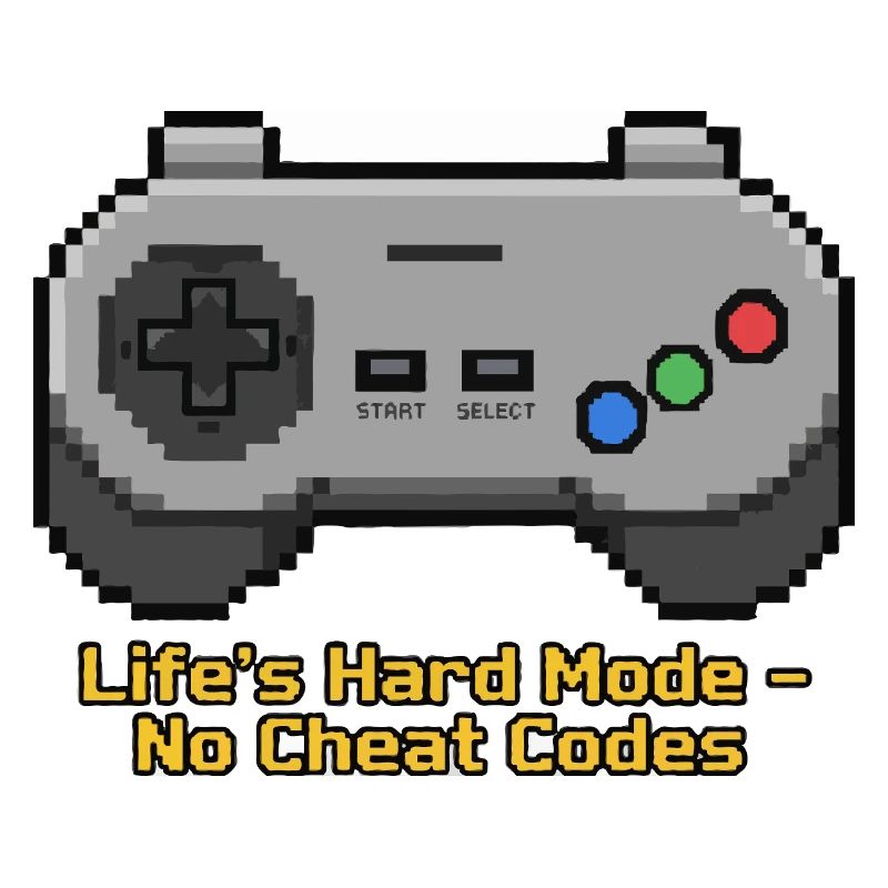 Life's Hard Mode No Cheat Codes