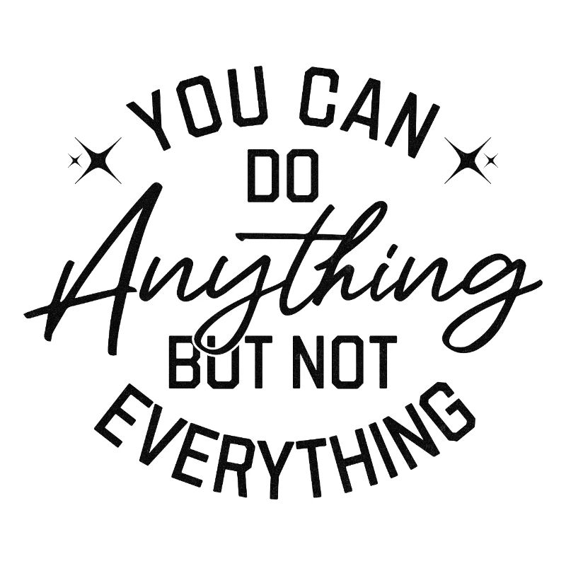 You Can Do Anything But Not Everything Black