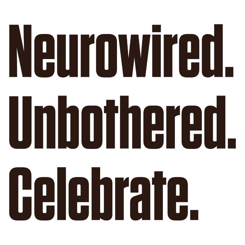 Neurowired. Unbothered. Celebrate. ND Pride