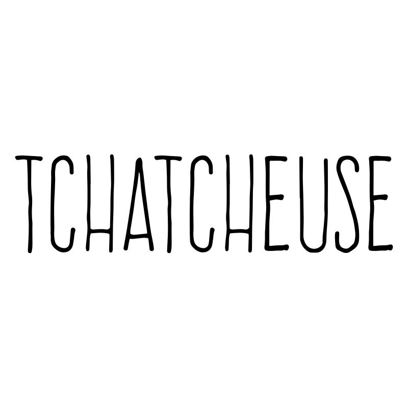 Tchatcheuse - Humour Femme Bavarde