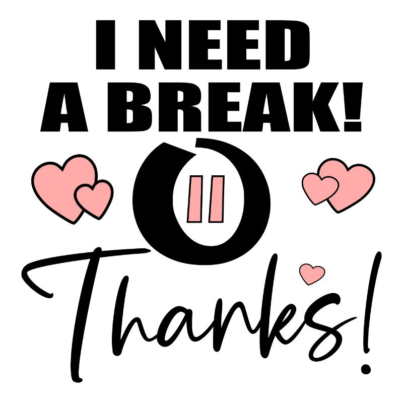 ICH BRAUCHE EINE PAUSE - DANKE ZITAT