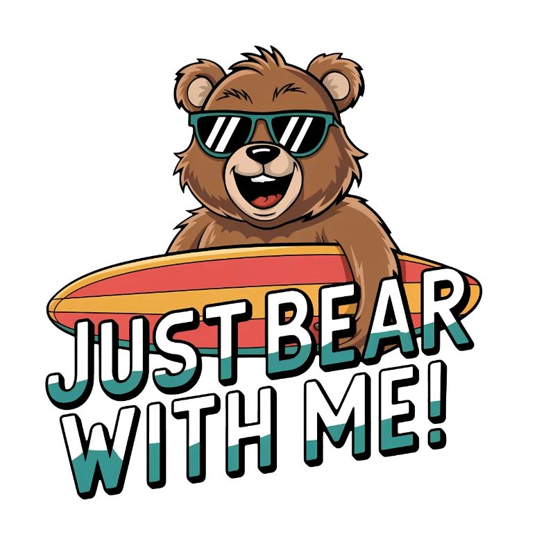 Just Bear With Me - Surfer Bear Fun