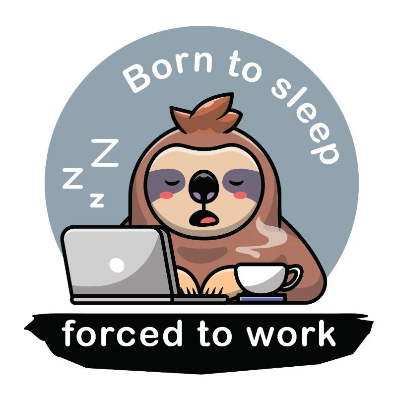 born to sleep forced to work cute sloth