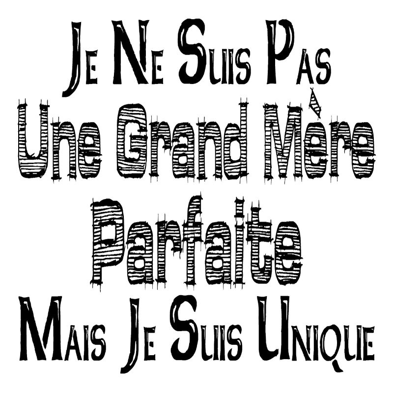 Pas une Grand Mère Parfaite Mais je suis Unique
