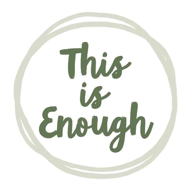 This is Enough Statement für Achtsamkeit
