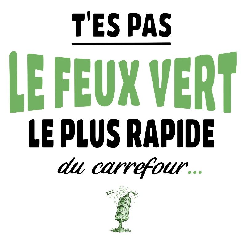 T’es pas le feu vert le plus rapide – humour