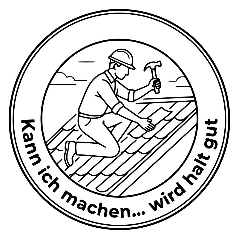 Dachdecker Sarkasmus kann ich machen wird gut