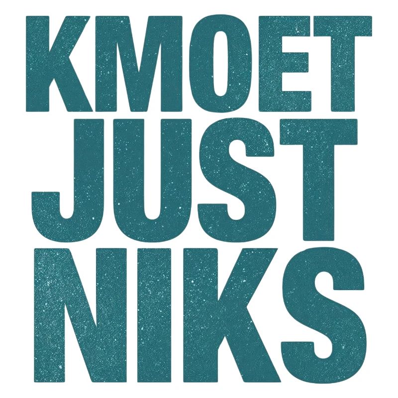 Kmoet just nothing, Antwerp dialect Shirts