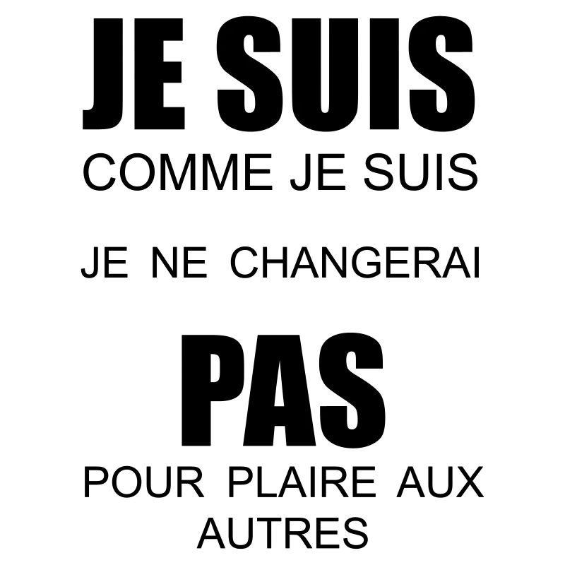 je suis comme je suis je ne changerai pas