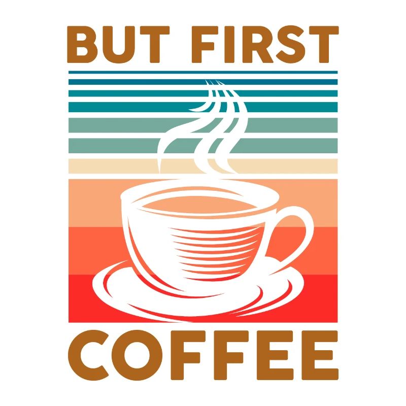 Funny Coffee Quote For Coffee Lovers But First Cof