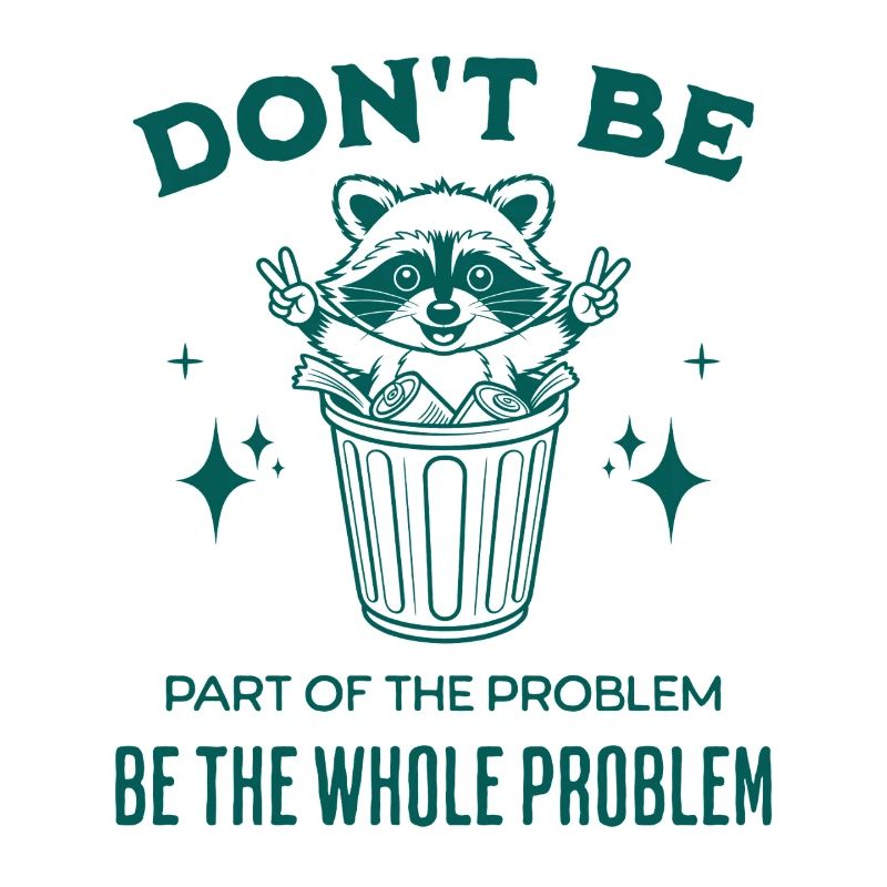 Don't Be Part of the Problem Be The Whole Problem