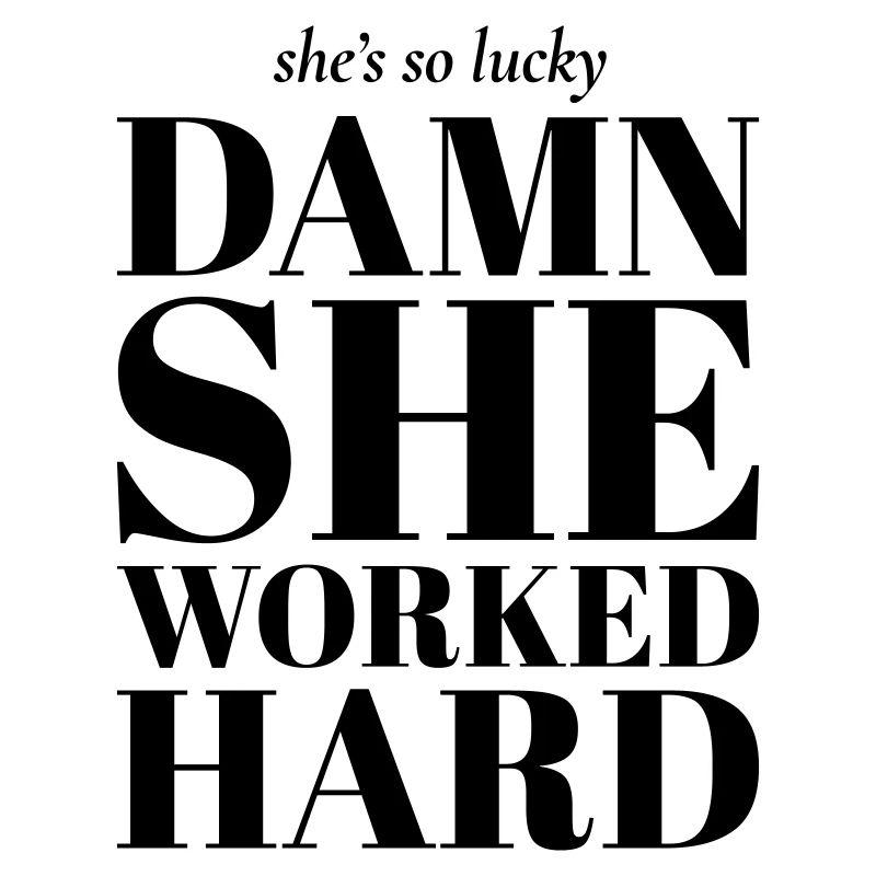 damn she worked hard Feminist quote
