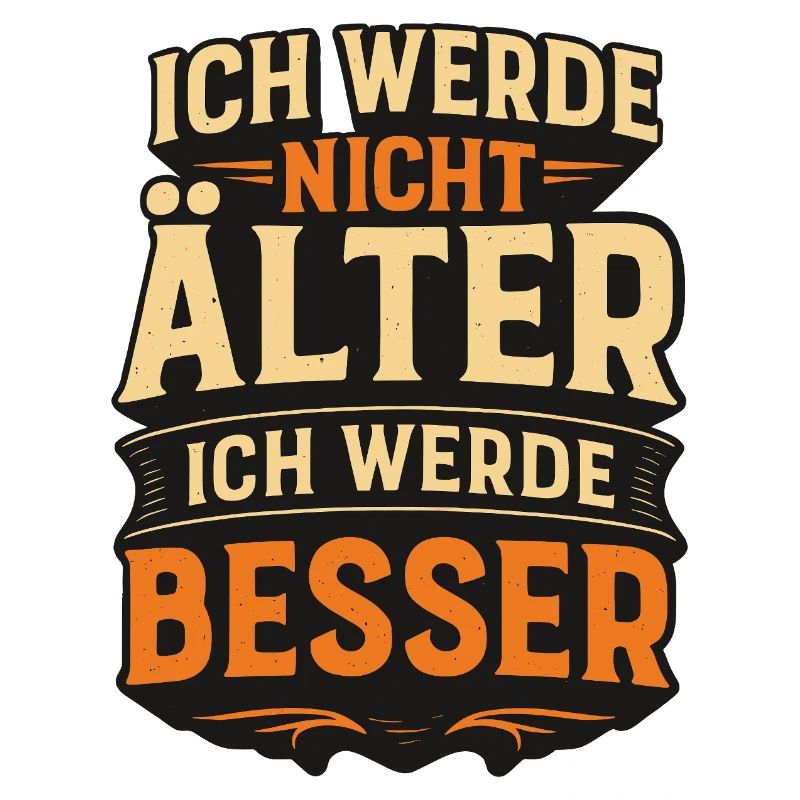 Ich werde nicht alt ich werde besser