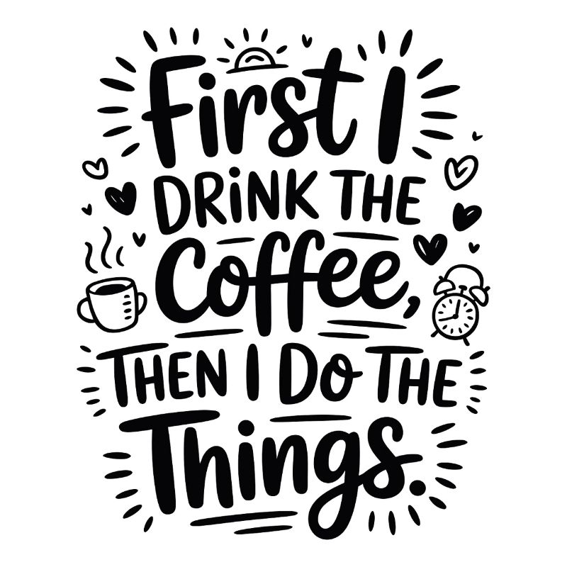 Kaffee Spruch First I Drink Coffee Kaffeetrinker