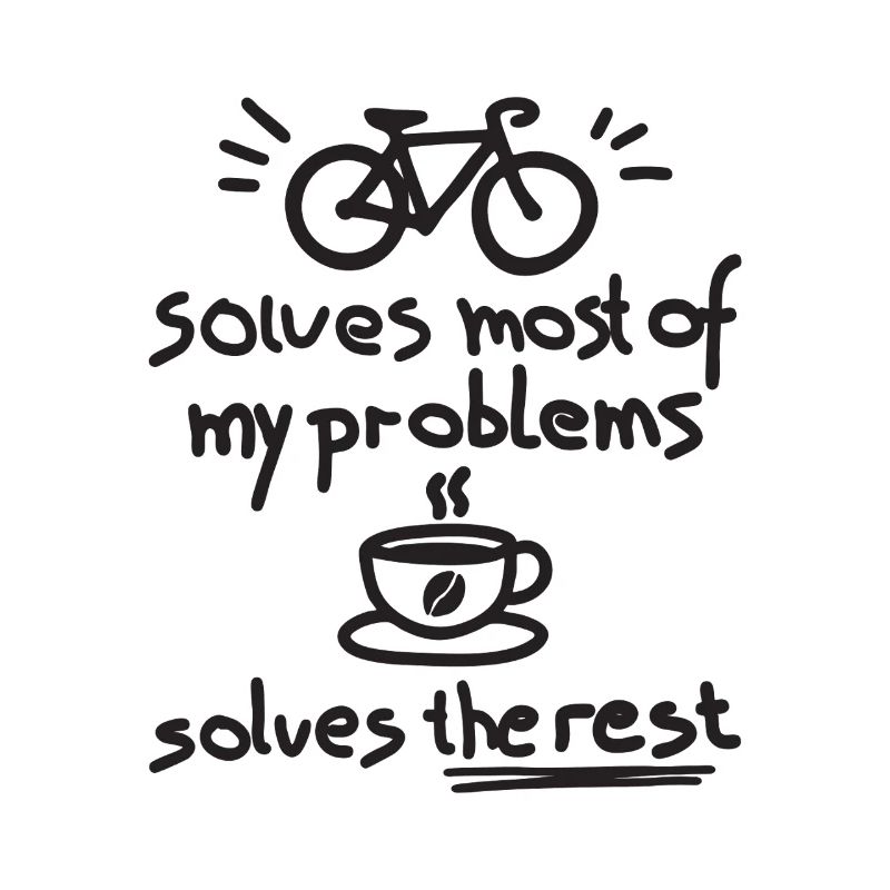 Cycling Solves Most Of My Problems Coffee The Rest