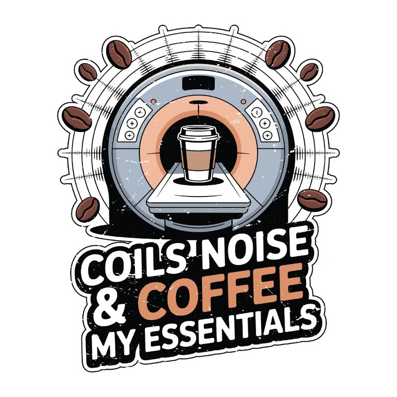 MRI Tech Coils Noise & Coffee Radiologist Rad Tech