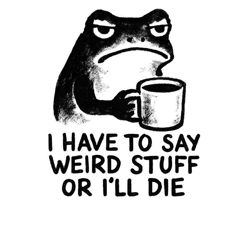 Frog Saying Meme Humor Funny Gift Idea
