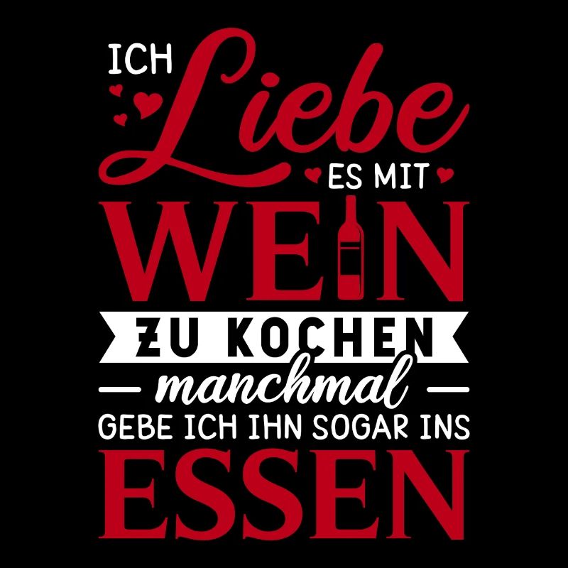 Liebe es mit Wein zu Kochen / Lustiger Spruch