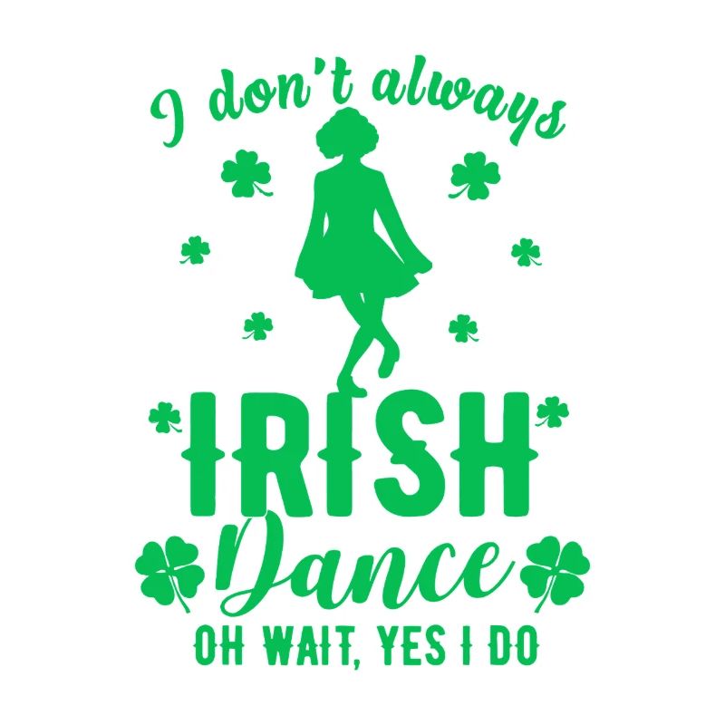 I Don't Always Irish Dance Tee