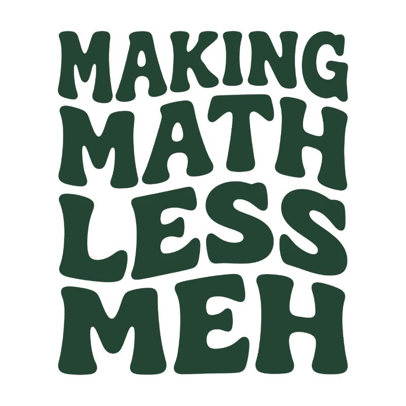 Math makes it better | Math Teacher Humor